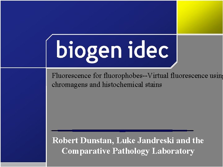 Fluorescence for fluorophobes--Virtual fluorescence using chromagens and histochemical stains Robert Dunstan, Luke Jandreski and