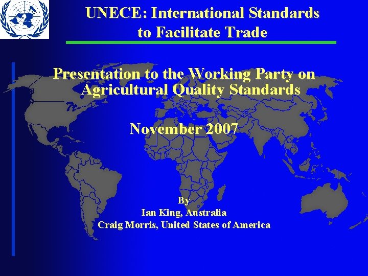 UNECE: International Standards to Facilitate Trade Presentation to the Working Party on Agricultural Quality UNECE: International Standards to Facilitate Trade Presentation to the Working Party on Agricultural Quality