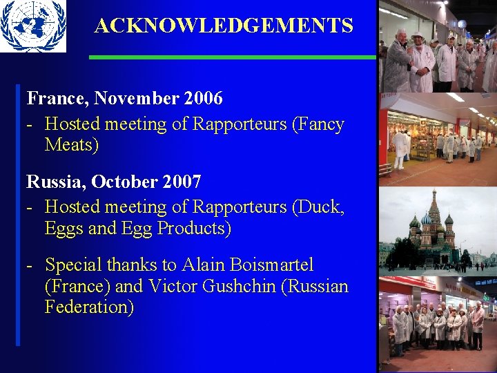 ACKNOWLEDGEMENTS France, November 2006 - Hosted meeting of Rapporteurs (Fancy Meats) Russia, October 2007 ACKNOWLEDGEMENTS France, November 2006 - Hosted meeting of Rapporteurs (Fancy Meats) Russia, October 2007