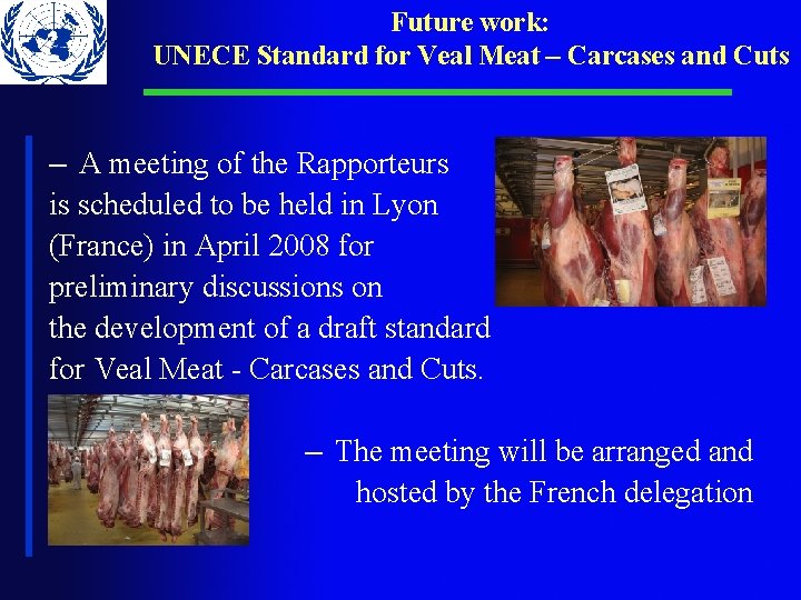 Future work: UNECE Standard for Veal Meat – Carcases and Cuts – A meeting Future work: UNECE Standard for Veal Meat – Carcases and Cuts – A meeting