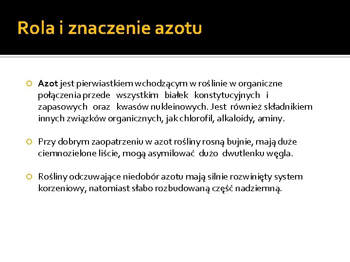 Rola i znaczenie azotu Azot jest pierwiastkiem wchodzącym w roślinie w organiczne połączenia przede