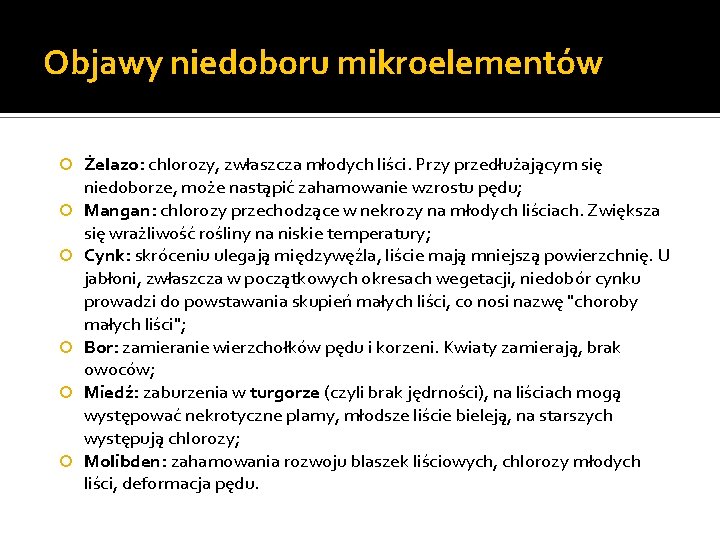 Objawy niedoboru mikroelementów Żelazo: chlorozy, zwłaszcza młodych liści. Przy przedłużającym się niedoborze, może nastąpić