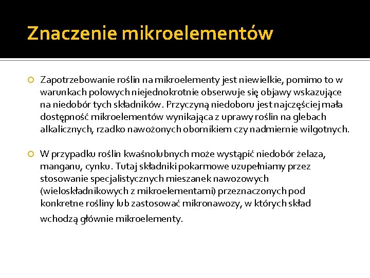 Znaczenie mikroelementów Zapotrzebowanie roślin na mikroelementy jest niewielkie, pomimo to w warunkach polowych niejednokrotnie