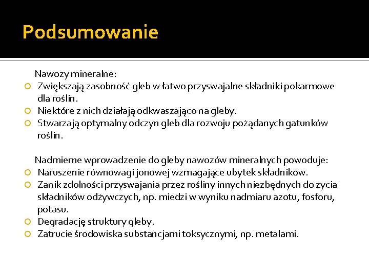 Podsumowanie Nawozy mineralne: Zwiększają zasobność gleb w łatwo przyswajalne składniki pokarmowe dla roślin. Niektóre