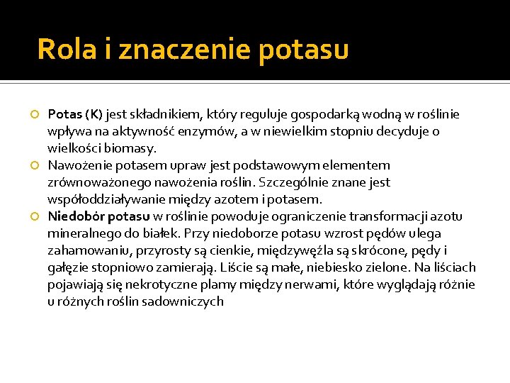 Rola i znaczenie potasu Potas (K) jest składnikiem, który reguluje gospodarką wodną w roślinie