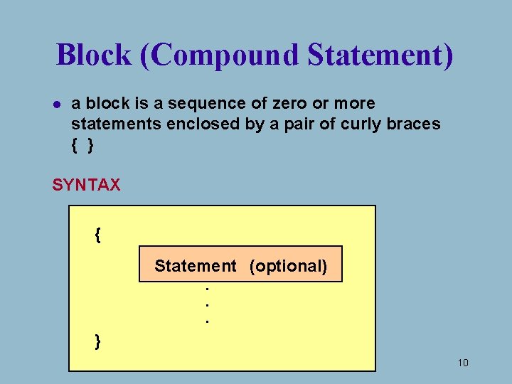 Block (Compound Statement) l a block is a sequence of zero or more statements