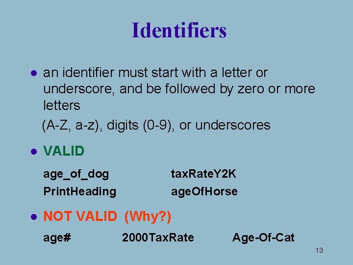 Identifiers l an identifier must start with a letter or underscore, and be followed