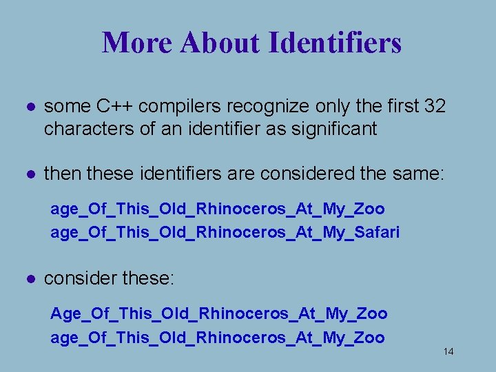 More About Identifiers l some C++ compilers recognize only the first 32 characters of