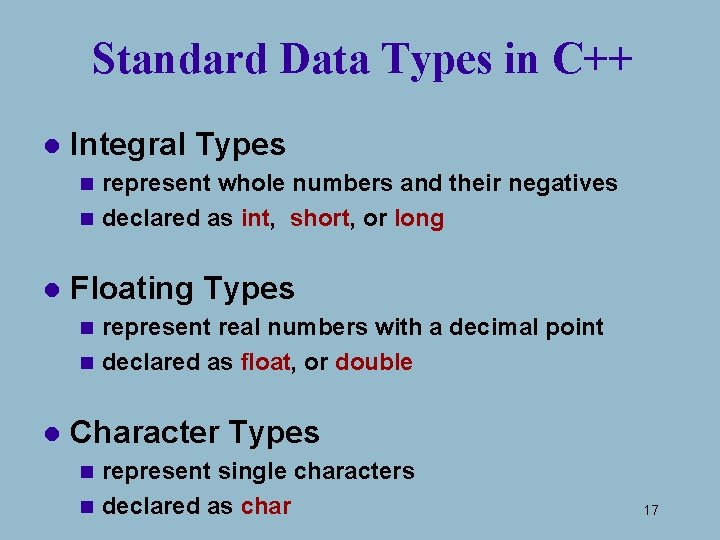 Standard Data Types in C++ l Integral Types represent whole numbers and their negatives