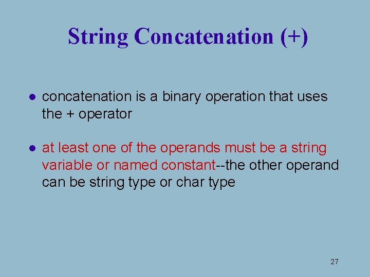 String Concatenation (+) l concatenation is a binary operation that uses the + operator