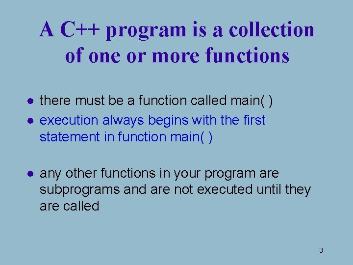 A C++ program is a collection of one or more functions l l l