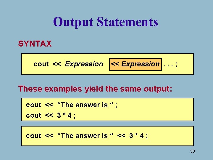 Output Statements SYNTAX cout << Expression. . . ; These examples yield the same