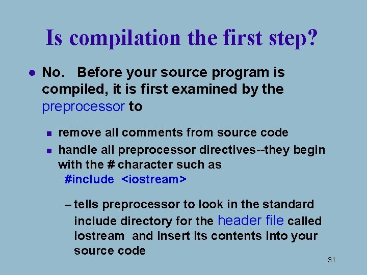 Is compilation the first step? l No. Before your source program is compiled, it