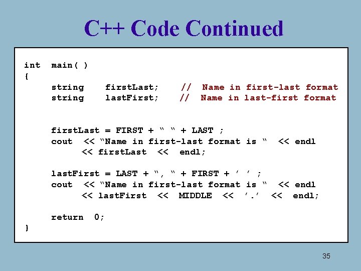 C++ Code Continued int { main( ) string first. Last; last. First; // Name