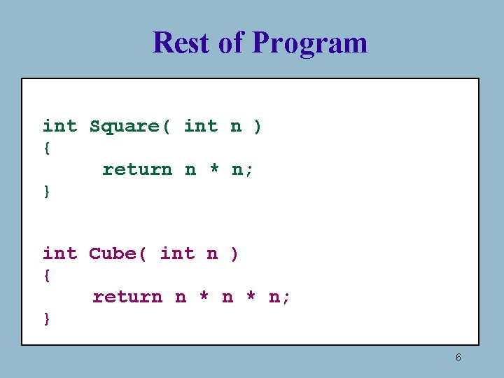 Rest of Program int Square( int n ) { return n * n; }