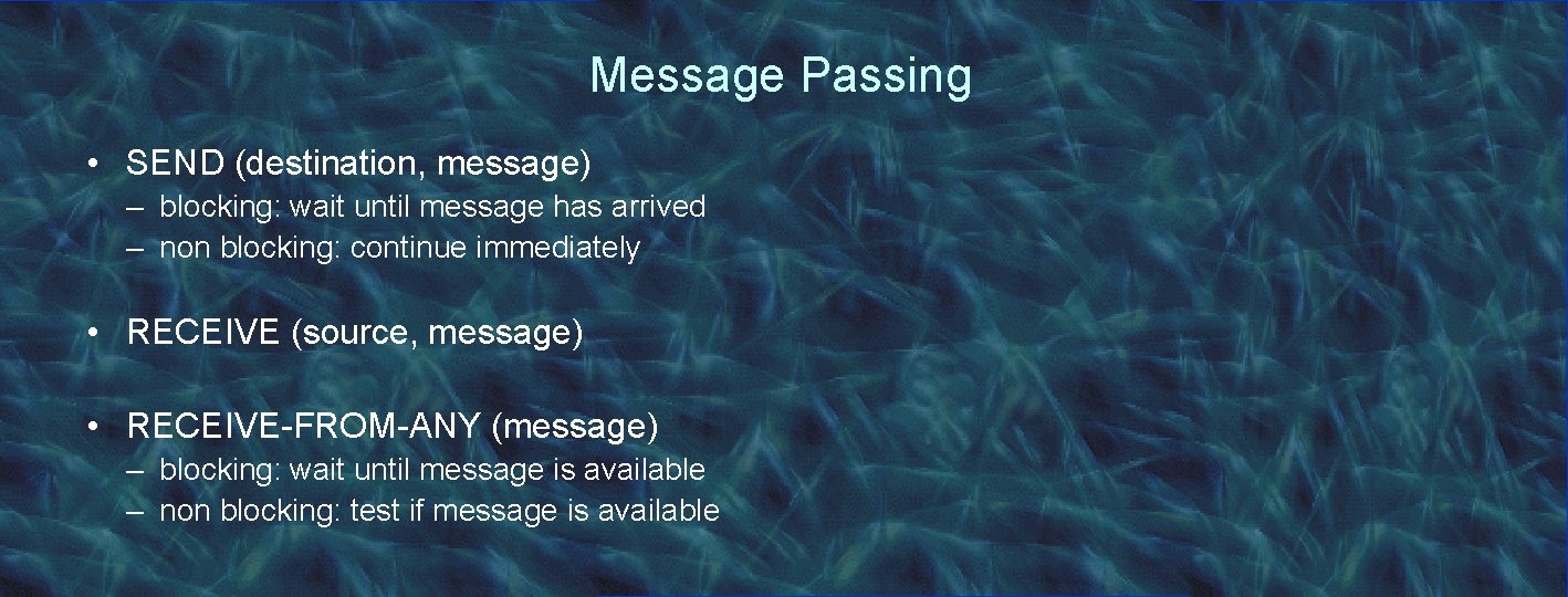 Message Passing • SEND (destination, message) – blocking: wait until message has arrived –
