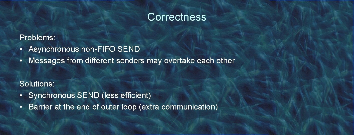 Correctness Problems: • Asynchronous non-FIFO SEND • Messages from different senders may overtake each