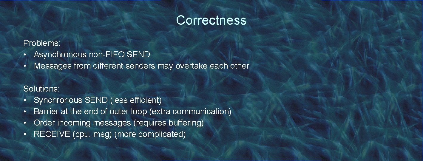 Correctness Problems: • Asynchronous non-FIFO SEND • Messages from different senders may overtake each