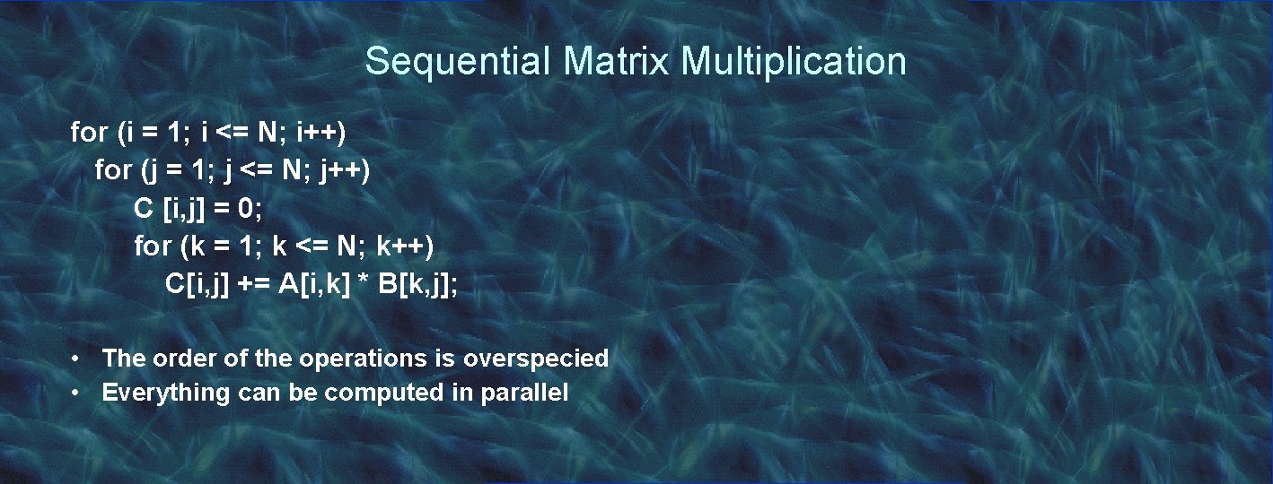 Sequential Matrix Multiplication for (i = 1; i <= N; i++) for (j =