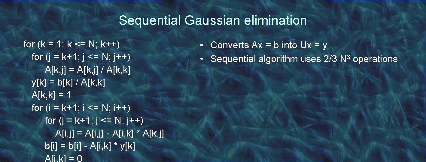 Sequential Gaussian elimination for (k = 1; k <= N; k++) for (j =