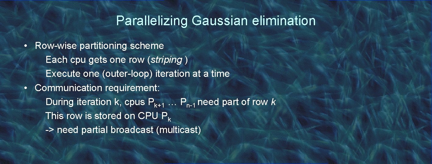 Parallelizing Gaussian elimination • Row-wise partitioning scheme Each cpu gets one row (striping )