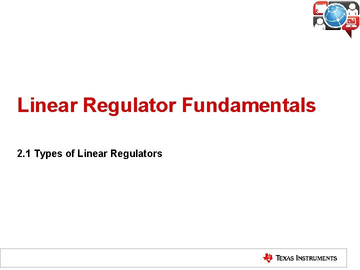 Linear Regulator Fundamentals 2. 1 Types of Linear Regulators 