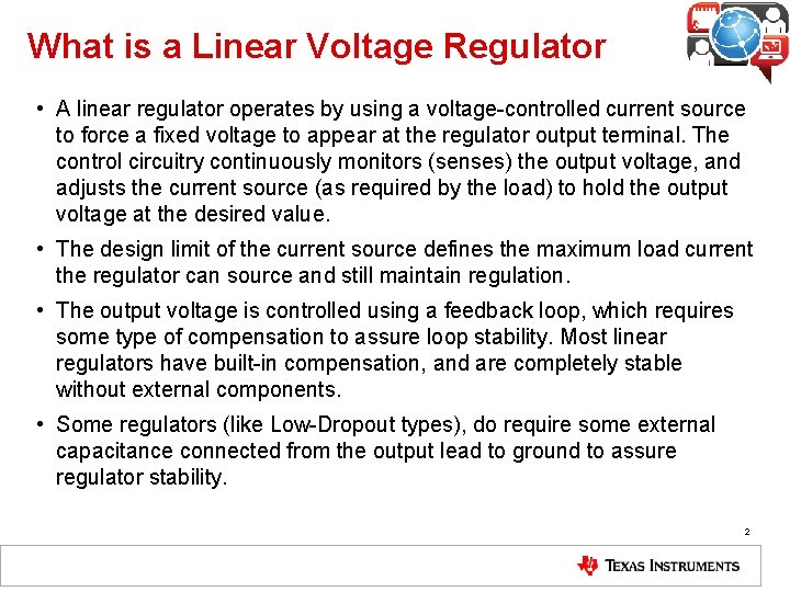 What is a Linear Voltage Regulator • A linear regulator operates by using a