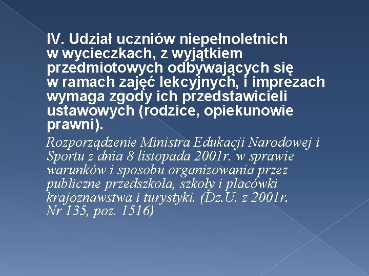 IV. Udział uczniów niepełnoletnich w wycieczkach, z wyjątkiem przedmiotowych odbywających się w ramach zajęć