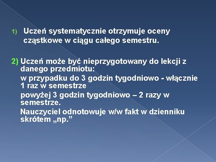 1) Uczeń systematycznie otrzymuje oceny cząstkowe w ciągu całego semestru. 2) Uczeń może być