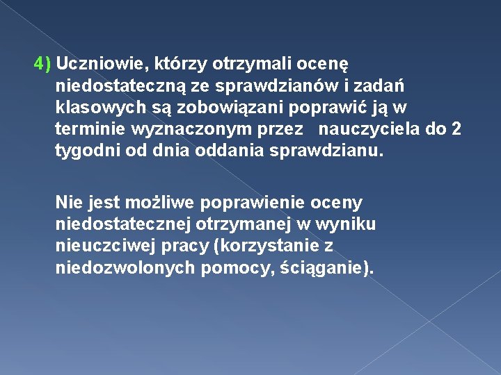 4) Uczniowie, którzy otrzymali ocenę niedostateczną ze sprawdzianów i zadań klasowych są zobowiązani poprawić