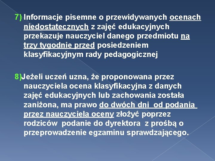 7) Informacje pisemne o przewidywanych ocenach niedostatecznych z zajęć edukacyjnych przekazuje nauczyciel danego przedmiotu