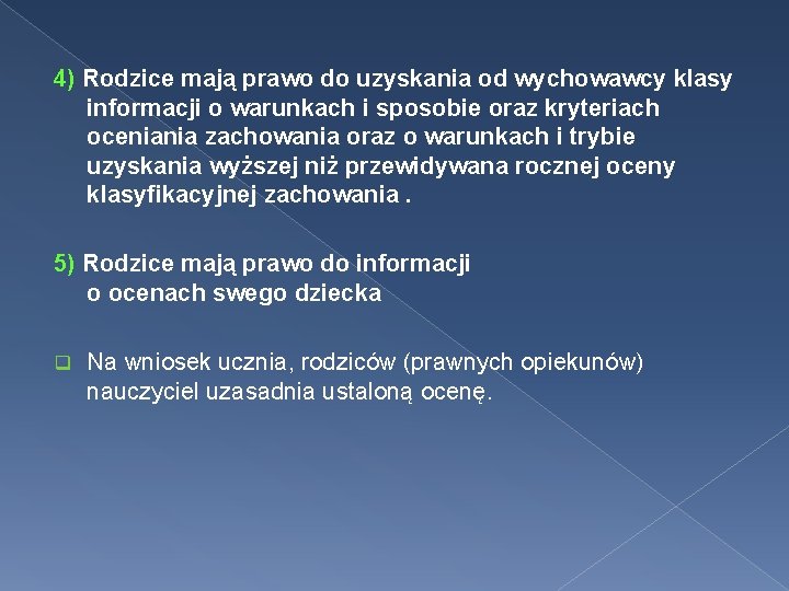 4) Rodzice mają prawo do uzyskania od wychowawcy klasy informacji o warunkach i sposobie