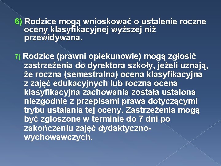 6) Rodzice mogą wnioskować o ustalenie roczne oceny klasyfikacyjnej wyższej niż przewidywana. 7) Rodzice