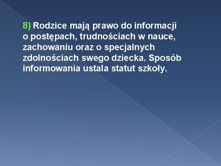 8) Rodzice mają prawo do informacji o postępach, trudnościach w nauce, zachowaniu oraz o