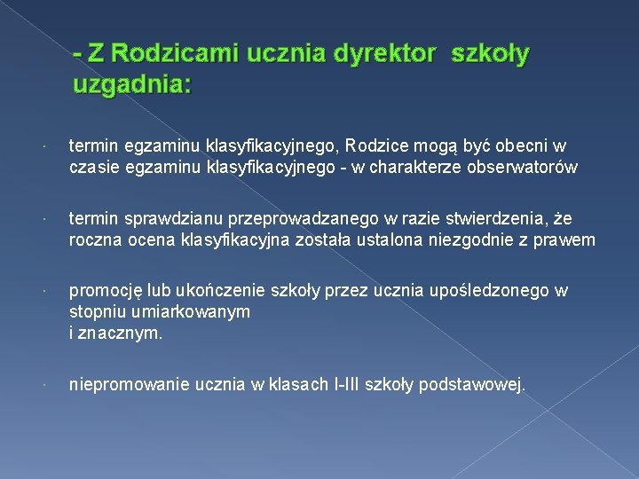 - Z Rodzicami ucznia dyrektor szkoły uzgadnia: termin egzaminu klasyfikacyjnego, Rodzice mogą być obecni