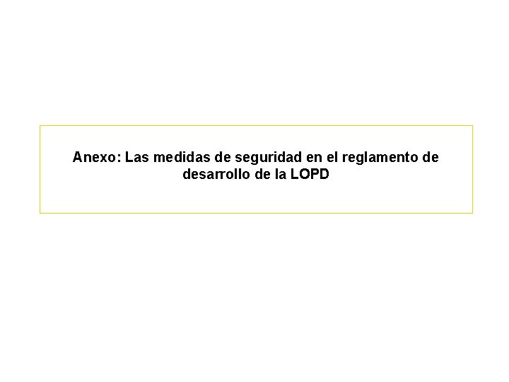 Anexo: Las medidas de seguridad en el reglamento de desarrollo de la LOPD 