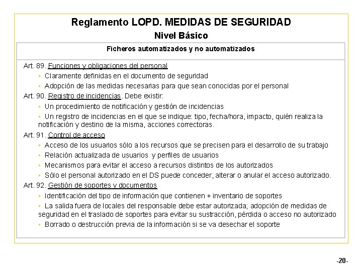 Reglamento LOPD. MEDIDAS DE SEGURIDAD Nivel Básico Ficheros automatizados y no automatizados Art. 89.