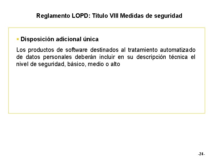 Reglamento LOPD: Título VIII Medidas de seguridad § Disposición adicional única Los productos de