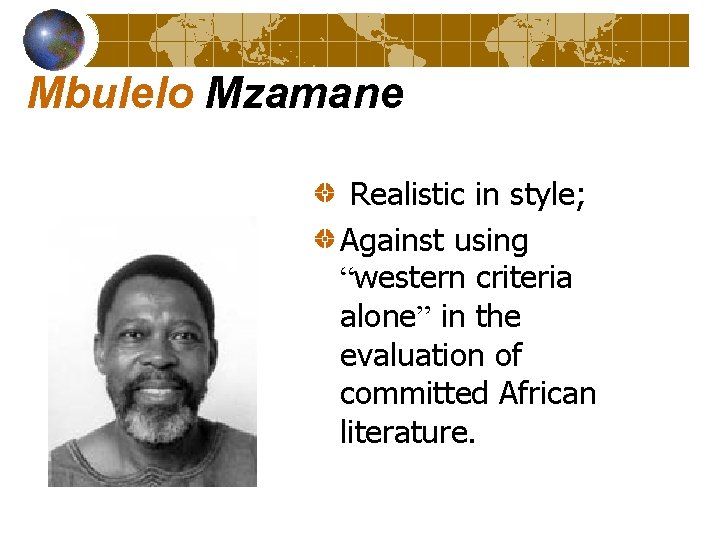 Mbulelo Mzamane Realistic in style; Against using “western criteria alone” in the evaluation of