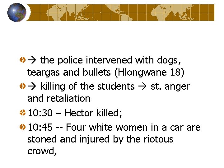  the police intervened with dogs, teargas and bullets (Hlongwane 18) killing of the