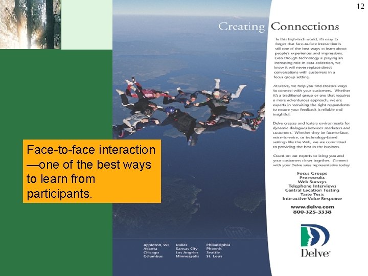 12 Face-to-face interaction —one of the best ways to learn from participants. 