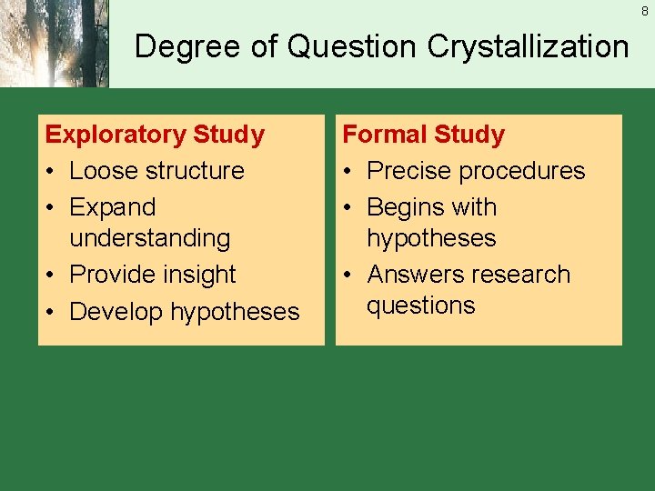 8 Degree of Question Crystallization Exploratory Study • Loose structure • Expand understanding •