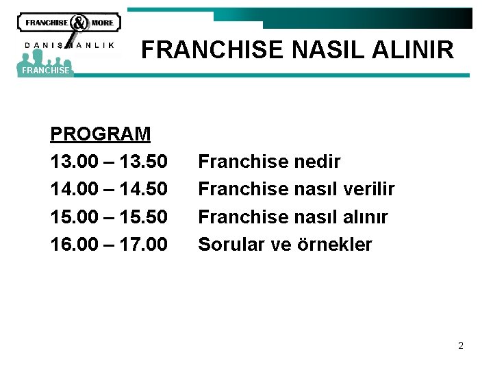 FRANCHISE NASIL ALINIR FRANCHISE PROGRAM 13. 00 – 13. 50 14. 00 – 14.