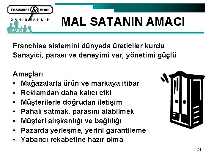 MAL SATANIN AMACI FRANCHISE Franchise sistemini dünyada üreticiler kurdu Sanayici, parası ve deneyimi var,