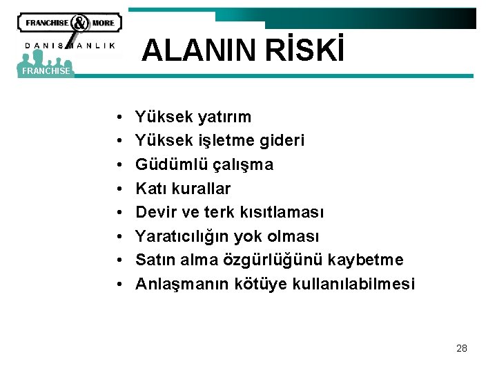 ALANIN RİSKİ FRANCHISE • • Yüksek yatırım Yüksek işletme gideri Güdümlü çalışma Katı kurallar