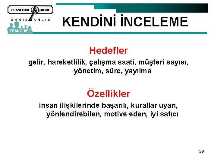 FRANCHISE KENDİNİ İNCELEME Hedefler gelir, hareketlilik, çalışma saati, müşteri sayısı, yönetim, süre, yayılma Özellikler