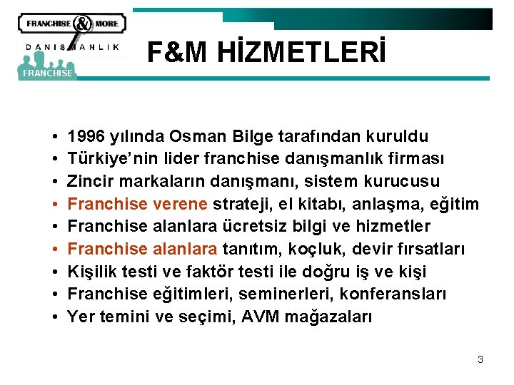 F&M HİZMETLERİ FRANCHISE • • • 1996 yılında Osman Bilge tarafından kuruldu Türkiye’nin lider