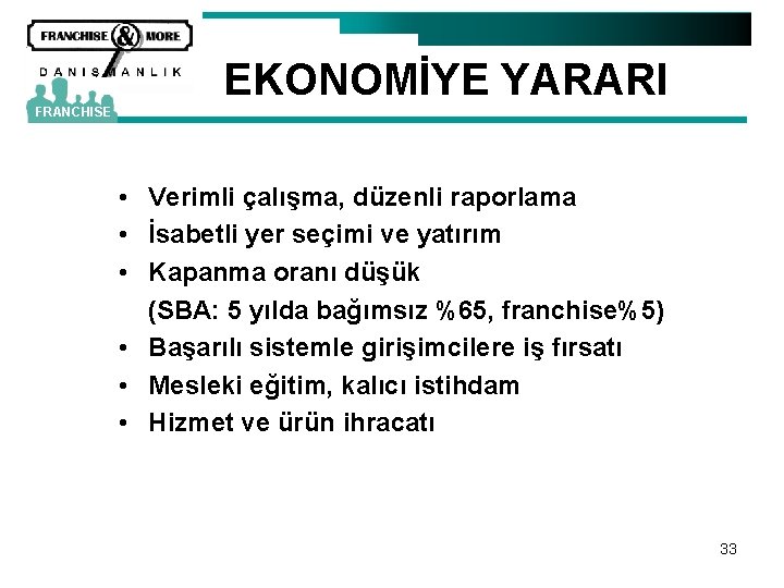 EKONOMİYE YARARI FRANCHISE • Verimli çalışma, düzenli raporlama • İsabetli yer seçimi ve yatırım