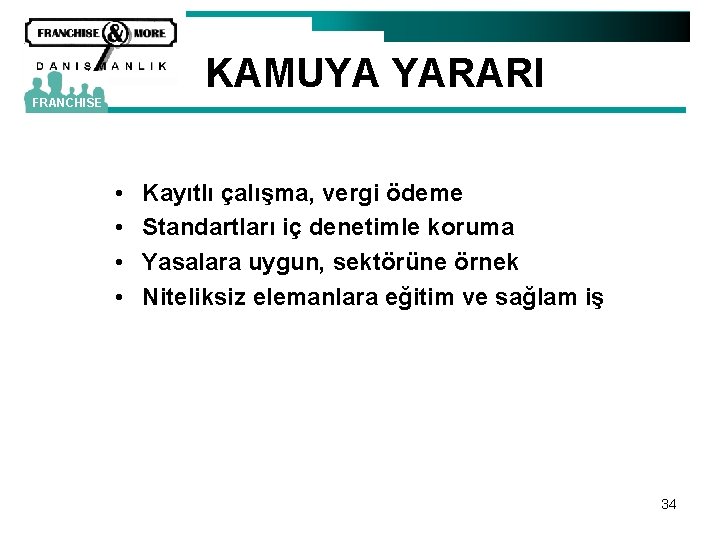 KAMUYA YARARI FRANCHISE • • Kayıtlı çalışma, vergi ödeme Standartları iç denetimle koruma Yasalara