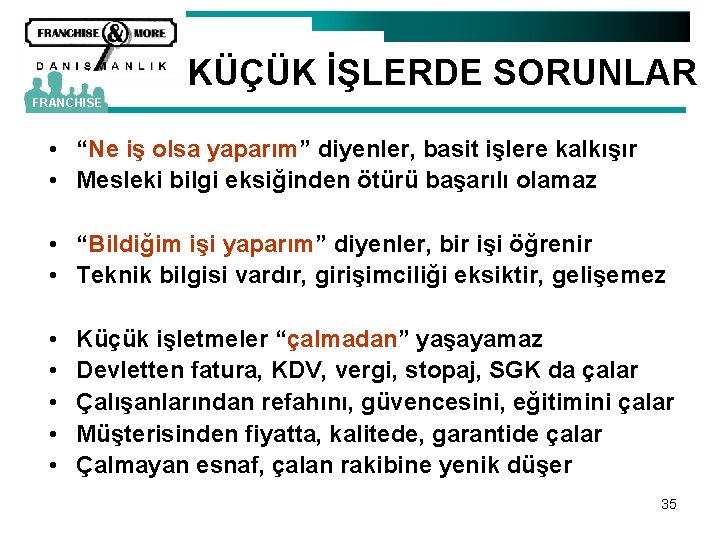 KÜÇÜK İŞLERDE SORUNLAR FRANCHISE • “Ne iş olsa yaparım” diyenler, basit işlere kalkışır •